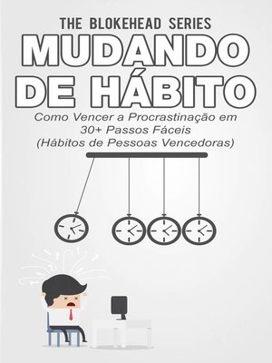 cover image of Mudando de Hábito Como Vencer a Procrastinação em 30+ Passos Fáceis (Hábitos de Pessoas Vencedoras)